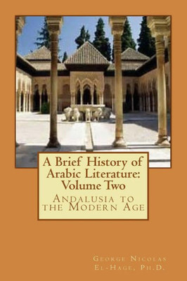 A Brief History of Arabic Literature: Volume Two: Andalusia to the Modern Age