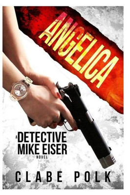 Angelica: A Detective Mike Eiser Novel (The Detective Mike Eiser Series)