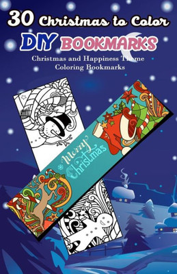 30 Christmas to Color DIY Bookmarks: Christmas and Happiness Theme Coloring Bookmarks