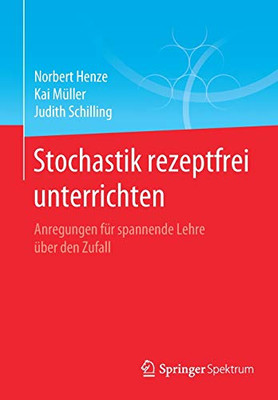 Stochastik rezeptfrei unterrichten: Anregungen für spannende Lehre über den Zufall (German Edition)