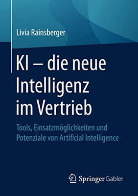 KI – die neue Intelligenz im Vertrieb: Tools, Einsatzmöglichkeiten und Potenziale von Artificial Intelligence (German Edition)