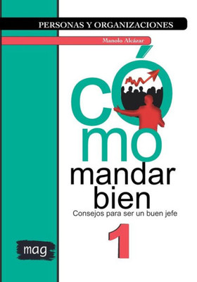 Cómo mandar bien: Consejos para ser un buen jefe (Personas y Organizaciones) (Spanish Edition)