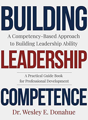 Building Leadership Competence: A Competency-Based Approach to Building Leadership Ability