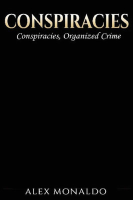 Conspiracies: 2 Books In 1 - Conspiracies & Organized Crime (Conspiracies, Bundle I)