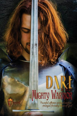 Dare to Be a Mighty Warrior (Bible study devotional workbook, spiritual warfare handbook, manual for freedom and victory over darkness in the ... conflict, lust, frustration, strongholds)