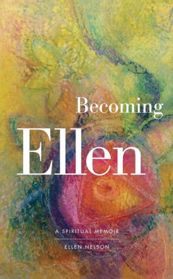Becoming Ellen: A Spiritual Memoir