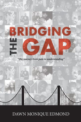 Bridging The Gap: "The journey from pain to understanding"