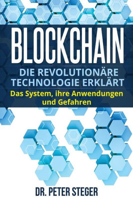 Blockchain: Die revolutionäre Technologie erklärt. Das System, ihre Anwendungen und Gefahren. (German Edition)