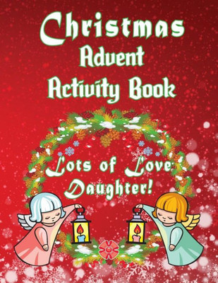 Christmas Advent Activity Book-Lots of Love Daughter!: 25 + Activity Games: Colored Game Boards & More for Children