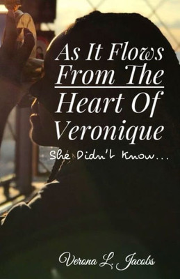 As It Flows from the Heart of Veronique...She Didn't Know...