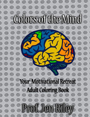 Colors of the Mind Your Motivational Retreat: Adult Coloring Book