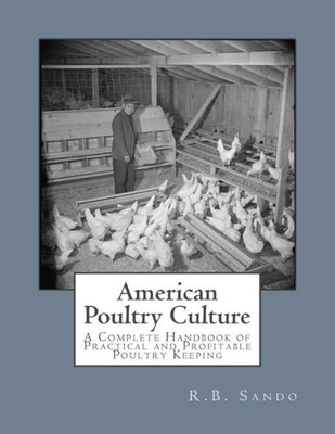 American Poultry Culture: A Complete Handbook of Practical and Profitable Poultry Keeping