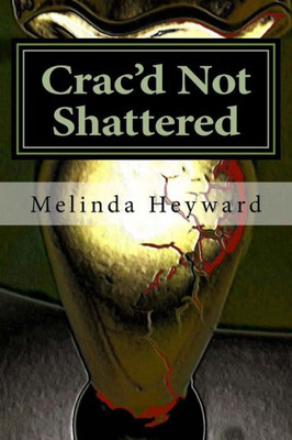 Crac'd Not Shattered: Growing Through Life Defining Moment