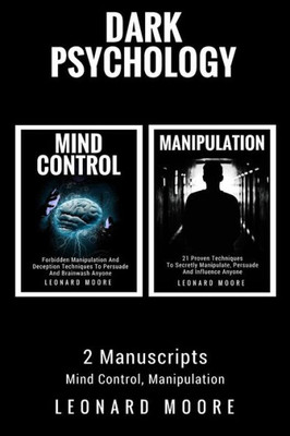 Dark Psychology: 2 Manuscripts - Mind Control, Manipulation