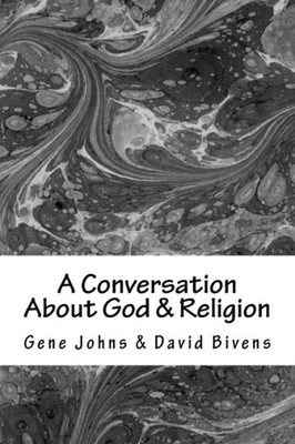 A Conversation About God & Religion: Two Friends - Two Different Views