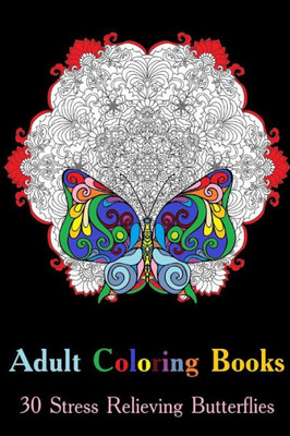 Adult Coloring Books: 30 Stress Relieving Butterflies: (Adult Coloring, Coloring Pages) (Coloring Books for Adults)