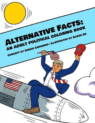 Alternative Facts: An Adult Political Coloring Book