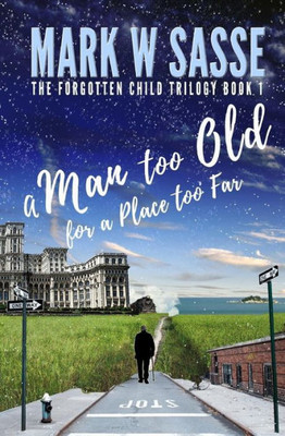 A Man Too Old for a Place Too Far (The Forgotten Child Trilogy)