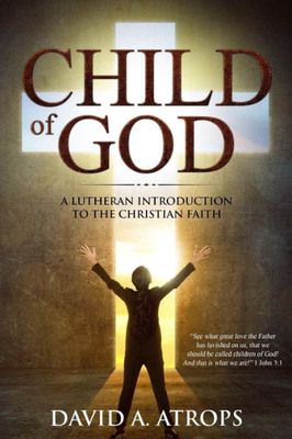 Child of God: A Lutheran Introduction to the Christian Faith