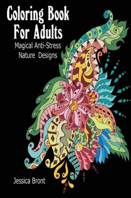 Coloring Book for Adults: Magical Anti-Stress Nature Designs: (Adult Coloring Pages, Adult Coloring) (Coloring Books for Adults)