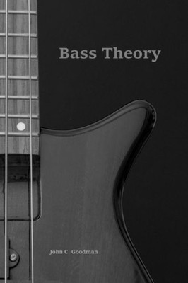 Bass Theory: The Electric Bass Guitar Players Guide to Music Theory