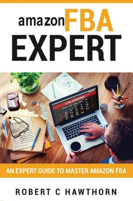 amazon FBA Expert: An Expert Guide to Master Amazon FBA (Fulfillment By Amazon)