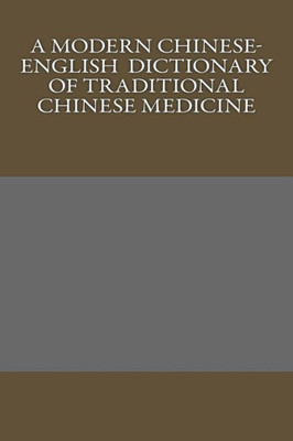 A Modern Chinese-English Dictionary of Traditional Chinese Medicine