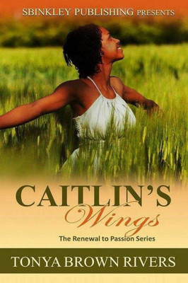 Caitlin's Wings (Renewal To Passion)
