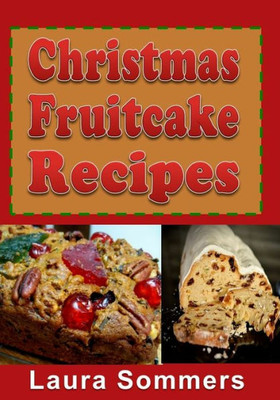Christmas Fruitcake Recipes: Holiday Fruit Cake Cookbook (Christmas Cookbook)