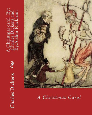 A Christmas carol By: Charles Dickens, illustrated By: Arthur Rackham: Novella