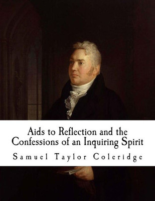 Aids to Reflection and the Confessions of an Inquiring Spirit: Samuel Taylor Coleridge