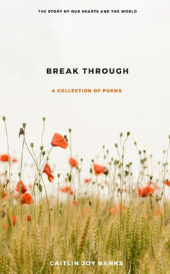 Break Through: A story of our hearts and the world.