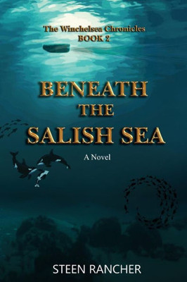Beneath the Salish Sea: The Winchelsea Chronicles Volume 2