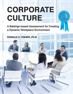 Corporate Culture: A Baldrige-based Assessment for Creating a Dynamic Workplace Environment