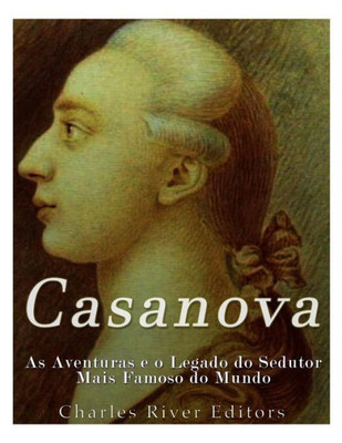Casanova: As Aventuras e o Legado do Sedutor Mais Famoso do Mundo (Portuguese Edition)