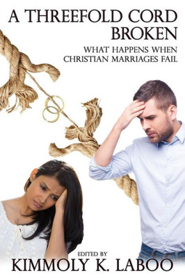 A Threefold Cord Broken: What happens when Christian marriages fail