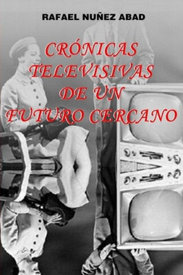 Cronicas Televisivas de un Futuro Cercano: El futuro visto desde 1988 (Spanish Edition)