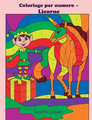 Coloriage par numero ~ Licorne: Licornes Livre de coloriage pour enfants et adultes, coloriage magique, 4-8 ans, licorne magique, Coloriage par numéro, Noël coloriage (French Edition)