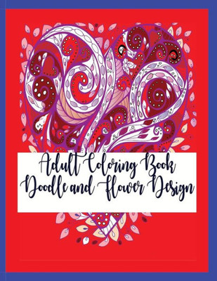 Adult Coloring Book: Doodle and Flower Design