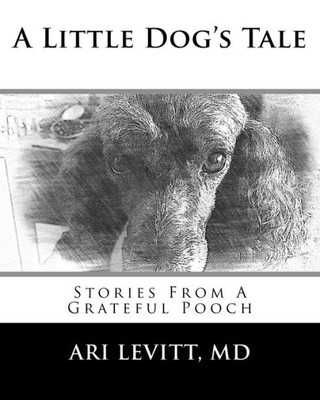 A Little Dog's Tale: Stories From A Grateful Pooch