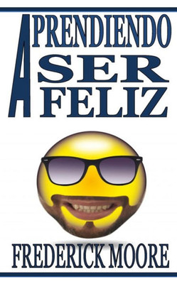 Aprendiendo a ser Feliz: Aprendiendo a ser Feliz (Spanish Edition)