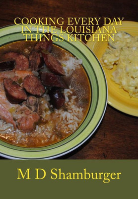 Cooking Every Day in the Louisiana Things Kitchen (Louisiana Things Cookbooks)