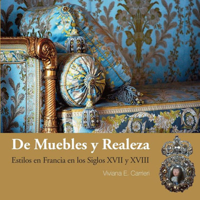 De muebles y realeza: Estilos en Francia en los siglos XVII y XVIII (Spanish Edition)