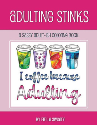 Adulting Stinks: A Sassy Adult-ish Coloring Book (Pardon My Sassy Coloring)