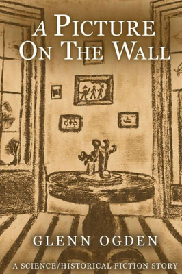 A Picture on the Wall: A Science/Historical Fiction Story