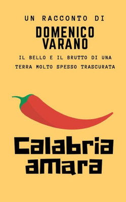 Calabria amara: Il bello e il brutto di una terra molto spesso trascurata (Italian Edition)