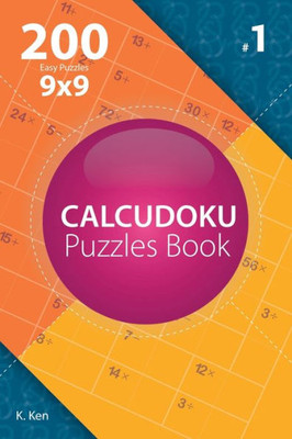Calcudoku - 200 Easy Puzzles 9x9 (Volume 1)