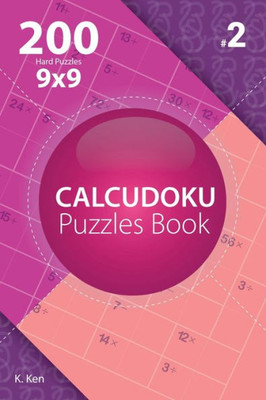 Calcudoku - 200 Hard Puzzles 9x9 (Volume 2)