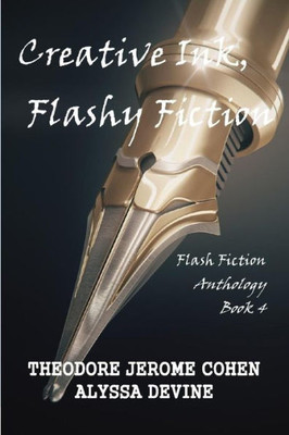 Creative Ink, Flashy Fiction: Flash Fiction Anthology - Book 4 (Flash Fiction Anthologies)