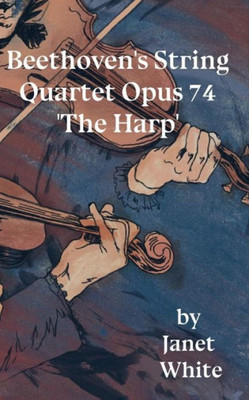 Beethoven's String Quartet Opus 74 'The Harp'